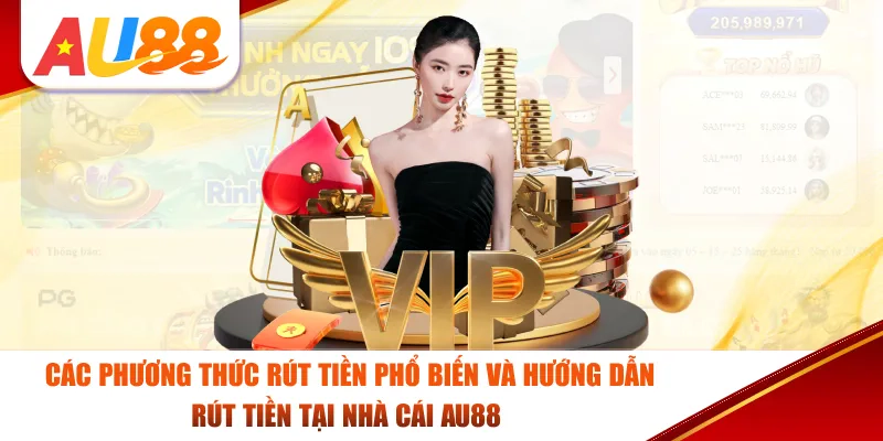 Các phương thức rút tiền phổ biến và hướng dẫn rút tiền tại nhà cái Au88